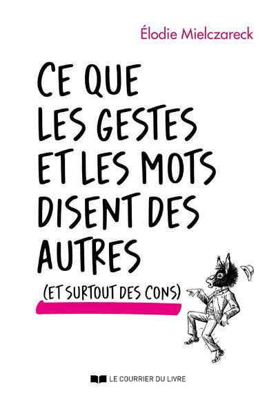 Ce que les mots et les gestes disent des autres (et surtout des cons)