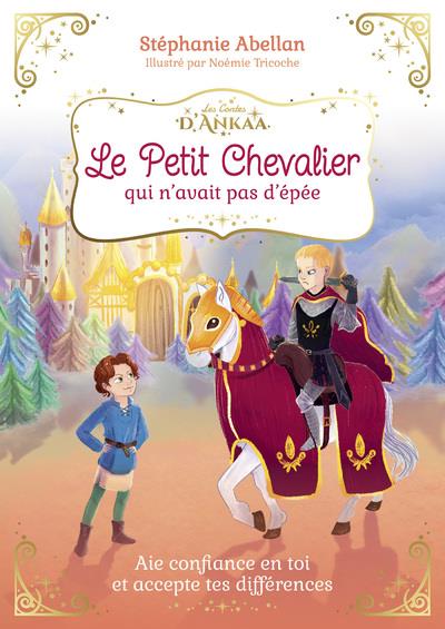 Le Petit Chevalier qui n'avait pas d'épée - Aie confiance en toi et accepte tes différences