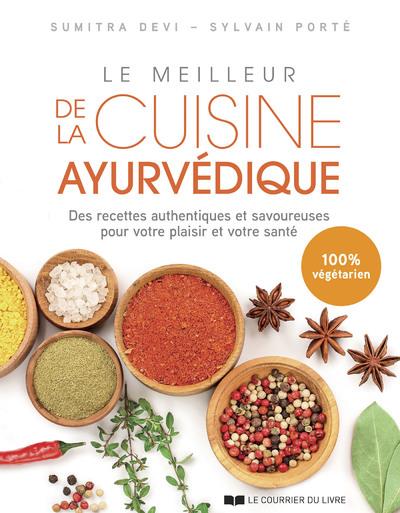Le meilleur de la cuisine ayurvédique - Des recettes authentiques et savoureuses pour votre plaisir et votre santé