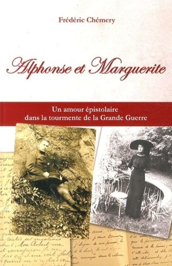 Alphonse et Marguerite - Un amour épistolaire dans la tourmente de la Grande Guerre