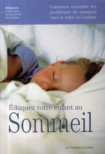 Eduquez votre enfant au sommeil - Comment résoudre les problèmes de sommeil chez le bébé et l'enfant