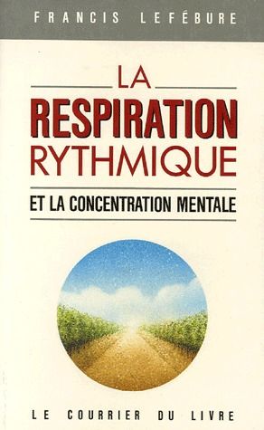 La respiration rythmique et la concentration mentale - En éducation physique, en thérapeutique et en psychiatrie