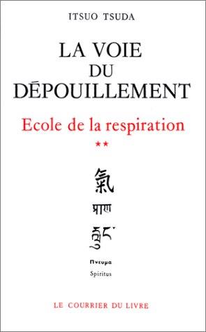 La Voie Du Depouillement. Ecole De La Respiration Tome 2