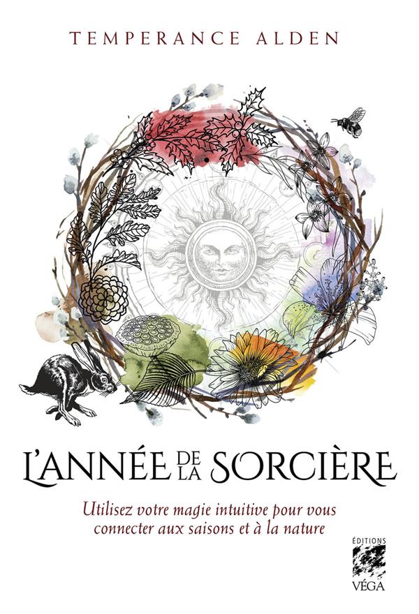 L'année de la sorcière - Utilisez votre magie intuitive pour vous connacter aux saisons et à la nature