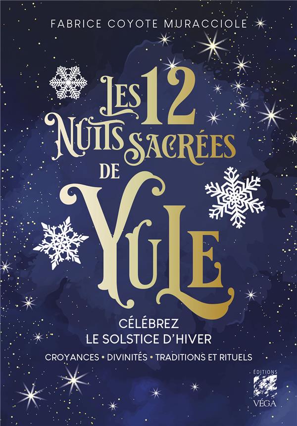 [9782381353425] Les 12 nuits sacrées de Yule - Célébrez le solstice d'hiver, croyances, divinités, traditions et rituels