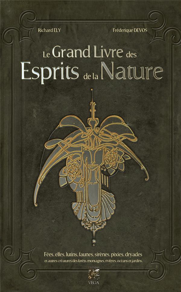 Le grand livre des esprits de la nature - Fées, elfes, lutins, faunes, sirènes, pixies, dryades et autres créatures des forêts, montagnes, rivières, océans et jardins
