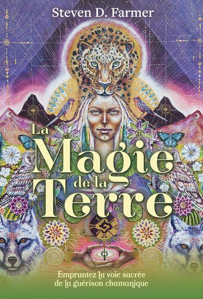 La magie de la Terre - Empruntez la voie sacrée de la guérison chamanique