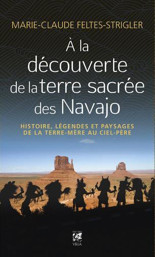 A la découverte de la Terre Sacrée des Navajo - Histoire, légendes et paysages de la Terre-Mère au Ciel-Père
