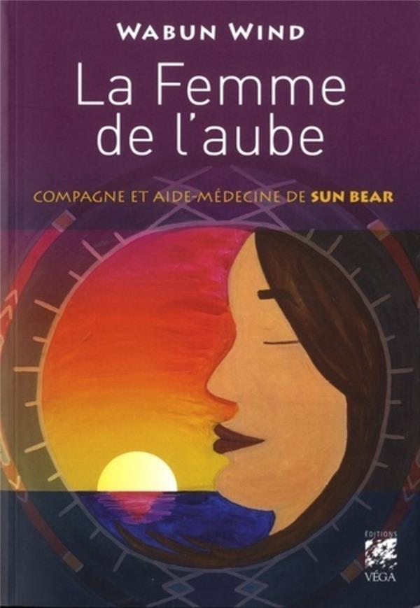 La femme de l'aube - Compagne et aide-médecine de Sun Bear