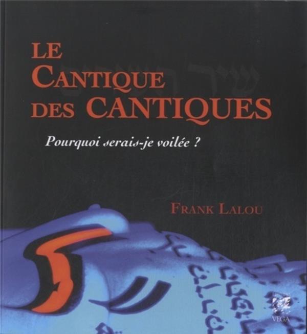 Le cantique des cantiques - Pourquoi serais-je voilée ?