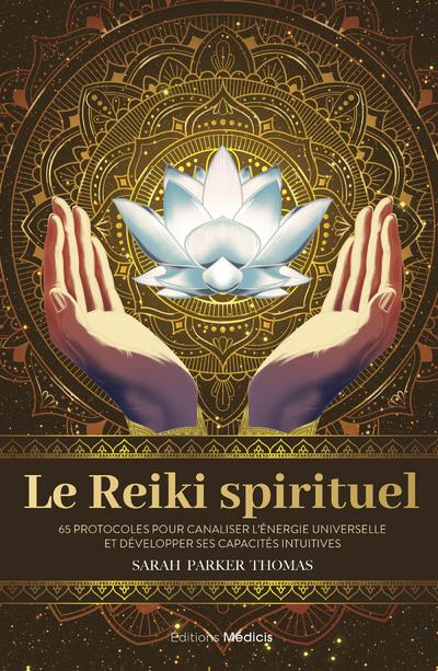 [9782853278379] Le reiki spirituel - 65 protocoles pour canaliser l'énergie universelle et développer ses capacités intuitives