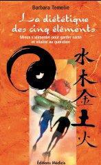 La diététique des cinq éléments - Mieux salimenter pour garder santé et vitalité au quotidien