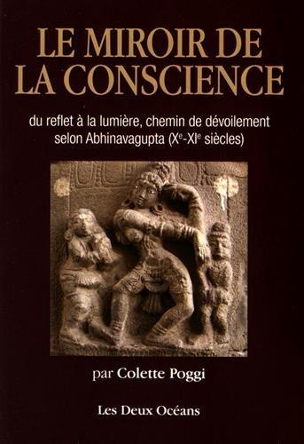 Le miroir de la conscience - Du reflet à la lumière, chemin du dévoilement selon Abhinavagupta (Xe-XIe siècles)