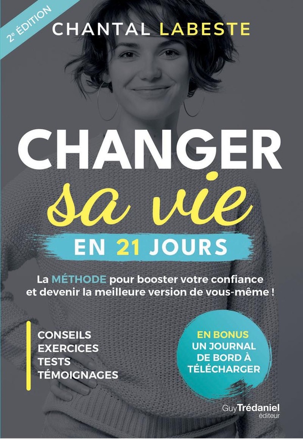 Changer sa vie en 21 jours - La méthode pour booster votre confiance et devenir la meilleure version de vous même !