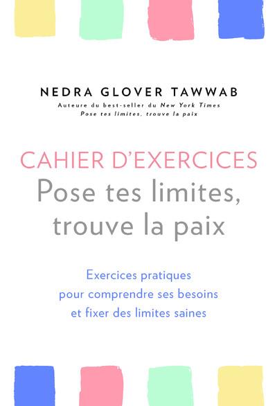 Cahier d'exercices, pose tes limites, trouve la paix - Exercices pratiques pour comprendre ses besoins et fixer des limites saines
