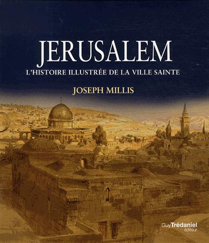 Jérusalem - Histoire illustrée de la ville sainte