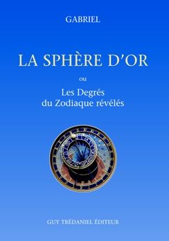 La Sphère d'or - Ou les degrés du zodiaque révélés
