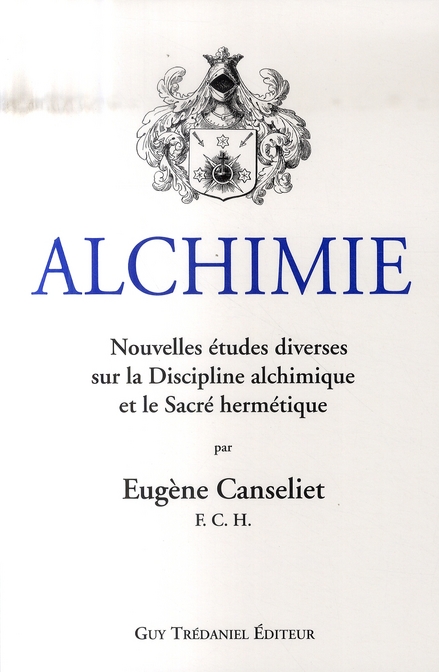 Alchimie - Nouvelles études diverses sur la discipline alchimique et le Sacré hermétique