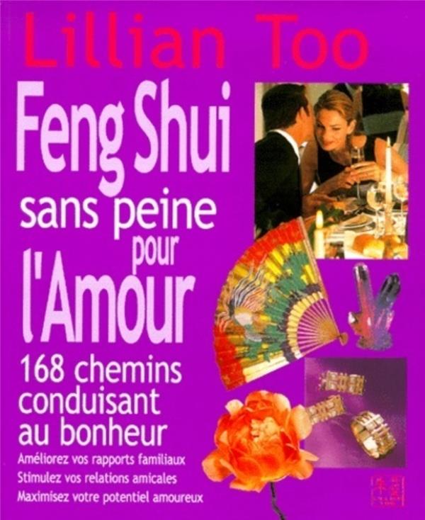 Le Feng Shui sans peine pour l'Amour - 168 Chemins conduisant au bonheur