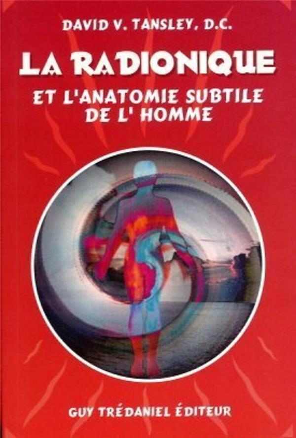 [9782857076896] La radionique et l'anatomie subtile de l'homme