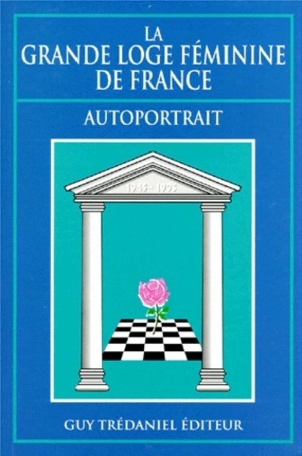 La Grande Loge Feminine De France. Autoportrait