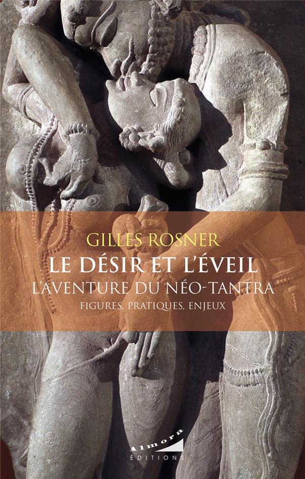 Le désir et l'éveil - L'aventure du néo-tantra