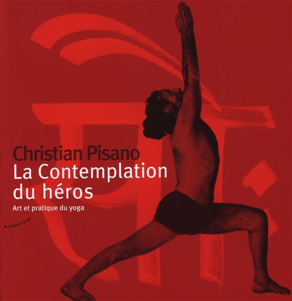 La contemplation du héros - Art et pratique du yoga