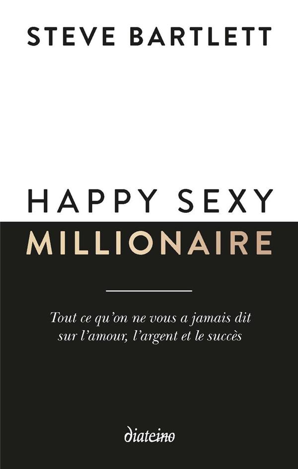 Happy sexy millionaire - Tout ce qu'on ne vous a jamais dit sur l'amour, l'argent et le succès