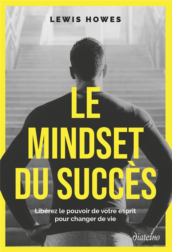 Le mindset du succès - Libérez le pouvoir de votre esprit pour changer de vie