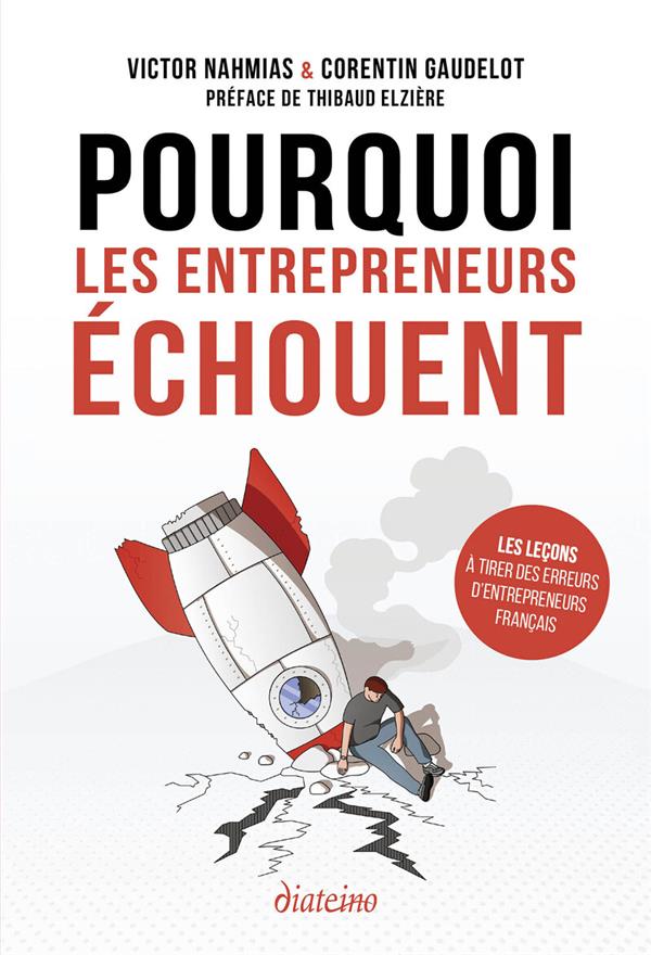 Pourquoi les entrepreneurs échouent - Les leçons à tirer des échecs d'entrepreneurs français