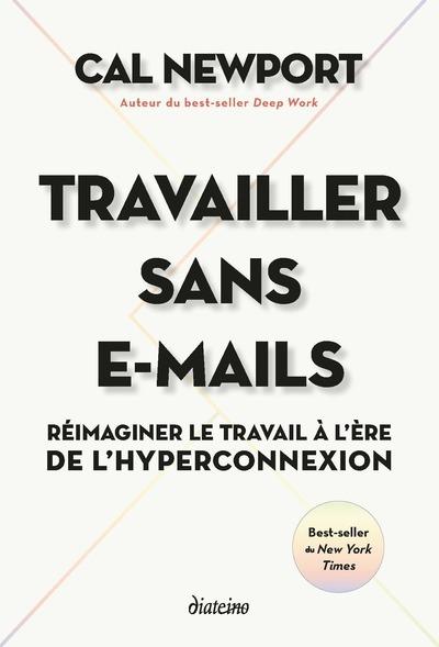 Travailler sans e-mails - Réimaginer le travail à l'ère de l'hyperconnexion