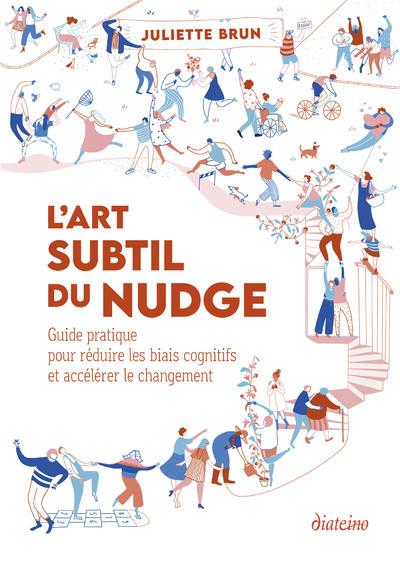 L'art subtil du nudge - Guide pratique pour réduire les biais cognitifs et accélérer le changement