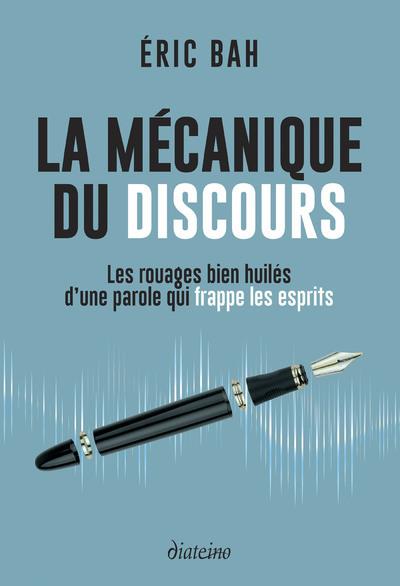 La mécanique du discours - Les rouages bien huilés d'une parole qui frappe les esprits