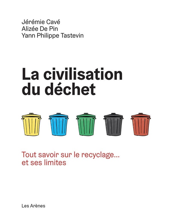 La civilisation du déchet - Tout savoir sur le recyclage... et ses limites