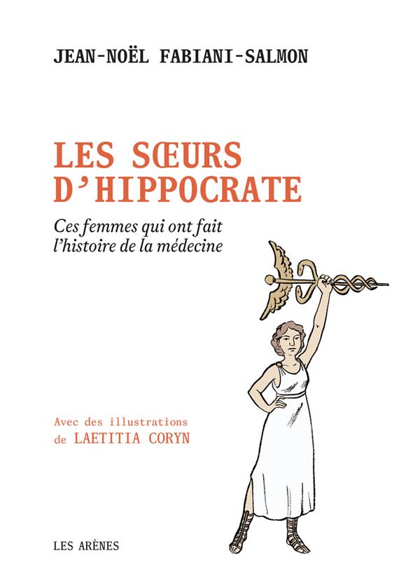 Les soeurs d'Hippocrate - Ces femmes qui ont fait l'histoire de la médecine