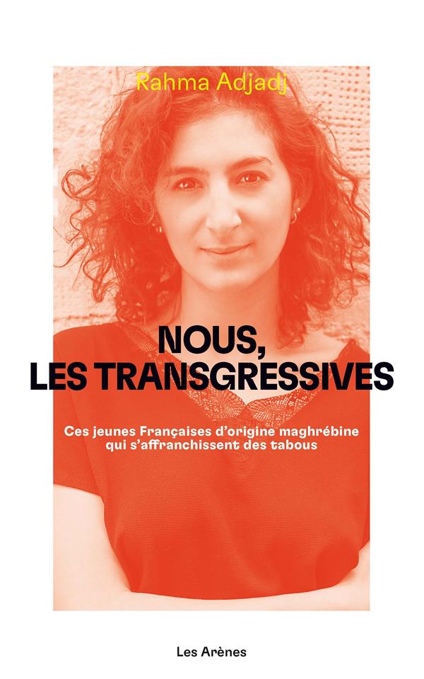 Nous, les transgressives - Ces jeunes Françaises d'origine maghrébine qui s'affranchissent des tabous