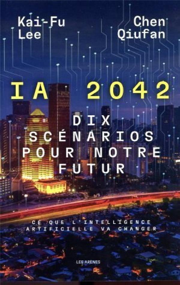 IA 2042 - Dix scénarios pour notre futur, ce que l'intelligence artificielle va changer