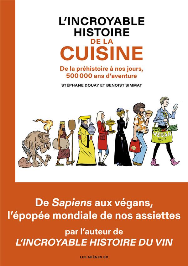 L'incroyable histoire de la cuisine - De la préhistoire à nos jours, 500 000 ans d'aventure