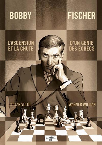 Bobby Fischer - L'ascension et la chute d'un génie des échecs