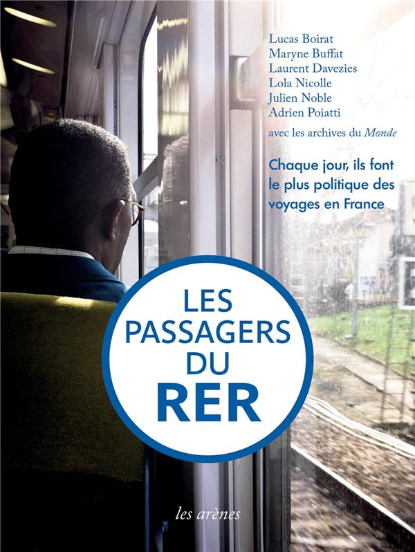 Les Passagers du RER - Chaque jour, ils font le plus politique des voyages en France