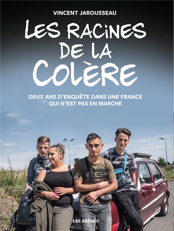 Les racines de la colère - Deux ans d'enquête dans une France qui n'est pas en marche