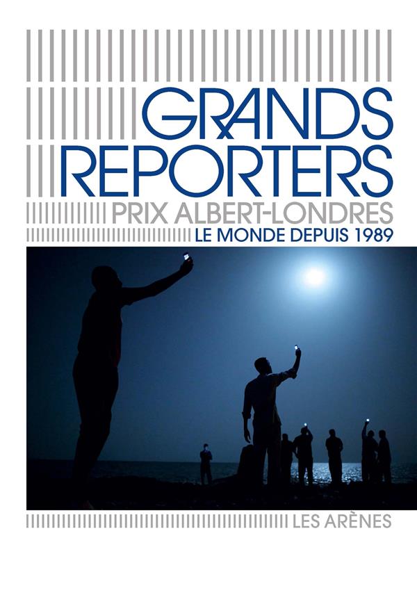 Grands reporters : Prix Albert Londres - Le monde depuis 1989