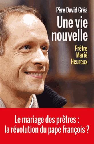 Une vie nouvelle - Prêtre, marié, heureux