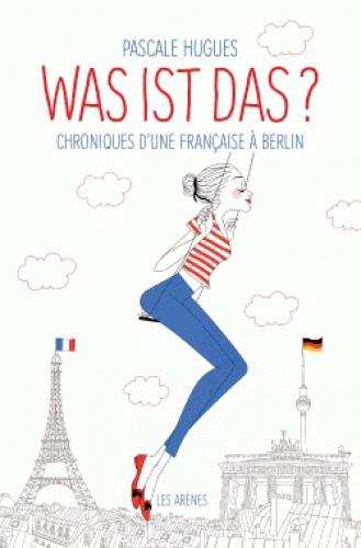 Was ist das ? - Chroniques d'une française à Berlin
