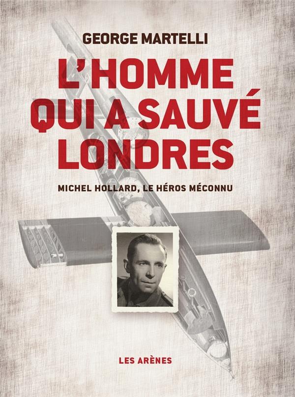 L'homme qui a sauvé Londres - Michel Hollard, le héros méconnu