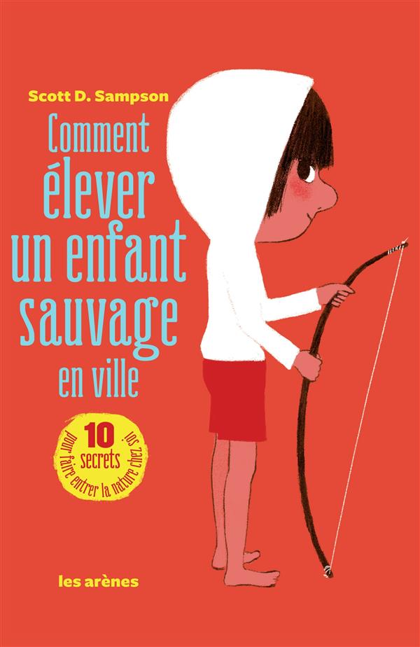 Comment élever un enfant sauvage en ville - L'art et la manière de tomber amoureux de la nature