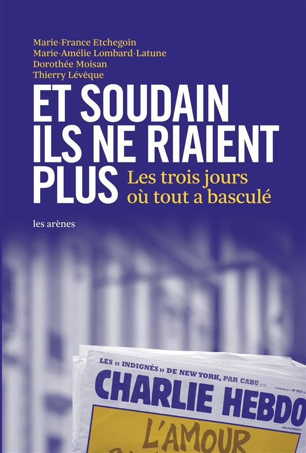Et soudain ils ne riaient plus - Les trois jours où tout a basculé