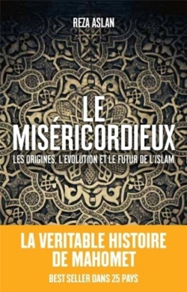Le Miséricordieux - La véritable histoire de Mahomet et de l'Islam