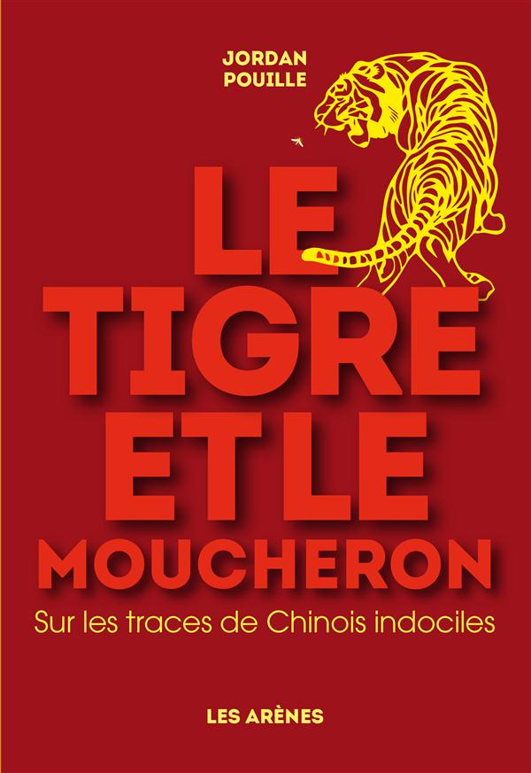 Le tigre et le moucheron - Sur les traces de Chinois indociles