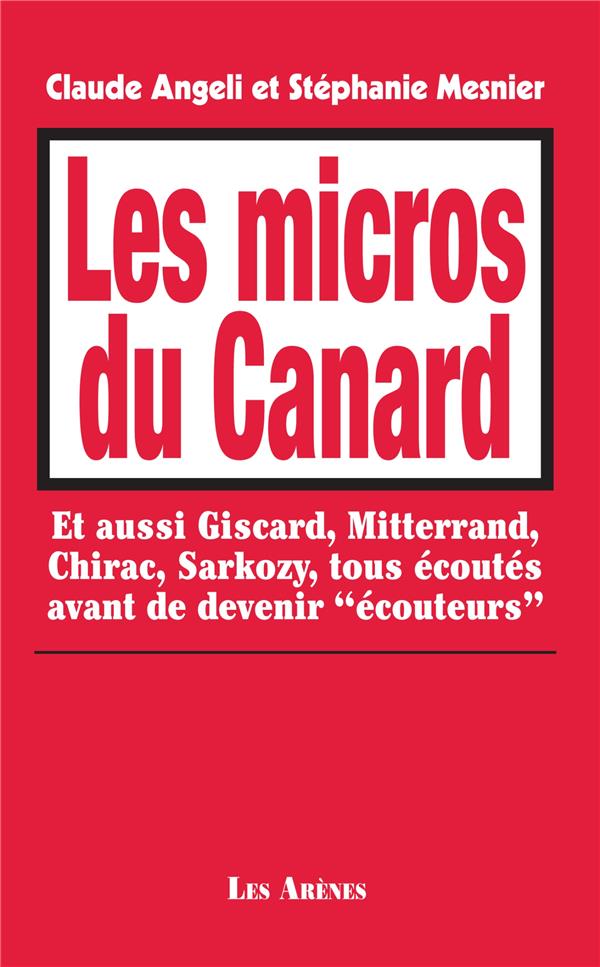 Les micros du Canard - Et aussi Giscard, Mitterrand, Chirac, sarkozy, tous écoutés avant de devenir "écouteurs"